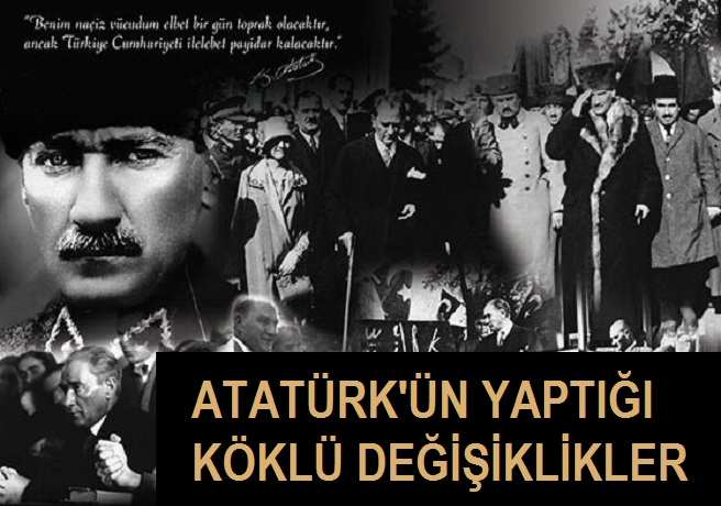 Cumhuriyet ve Atatürk'ün Yaptığı Köklü Değişiklikler